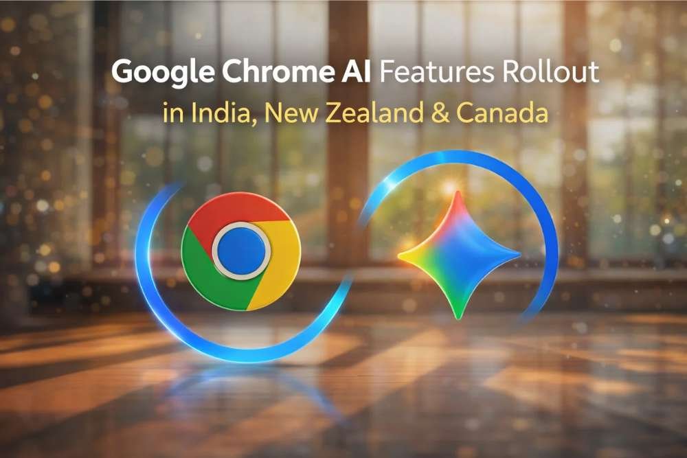 Google Chrome AI Features Rollout in India, NZ & Canada